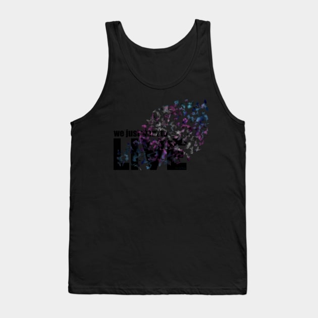 We just want to live Tank Top by Art by Veya